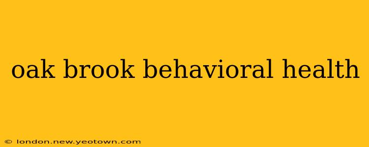 oak brook behavioral health
