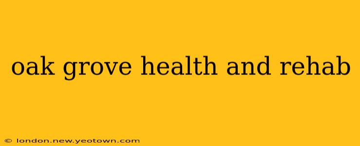 oak grove health and rehab