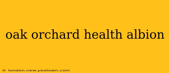 oak orchard health albion