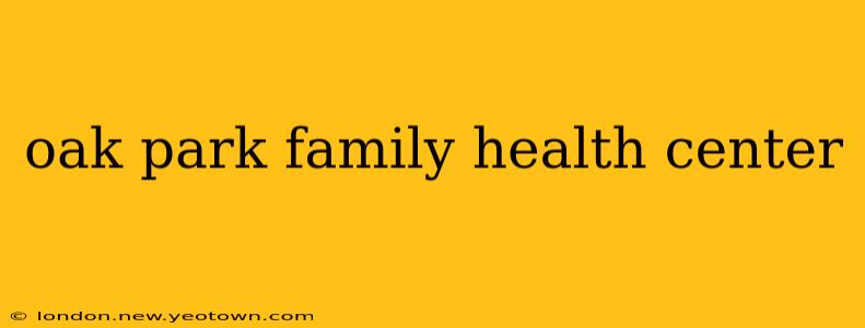 oak park family health center