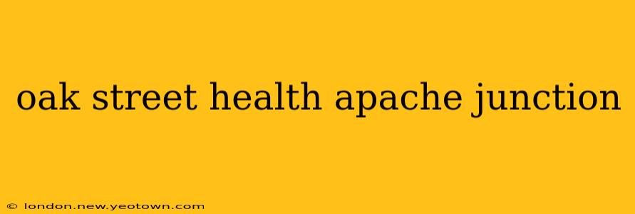 oak street health apache junction