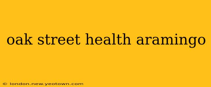 oak street health aramingo