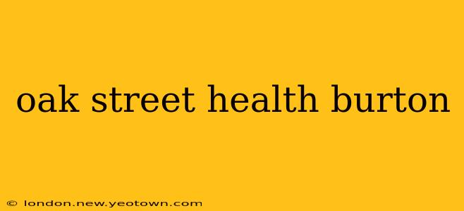 oak street health burton