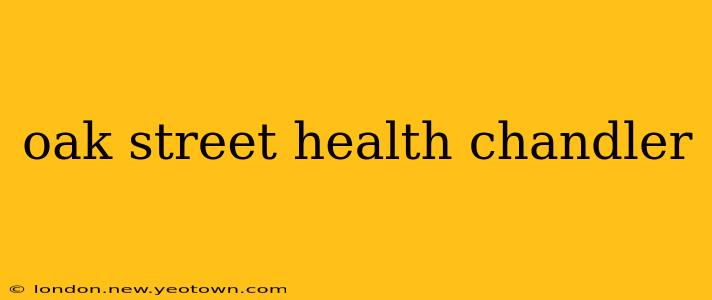 oak street health chandler