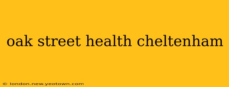 oak street health cheltenham