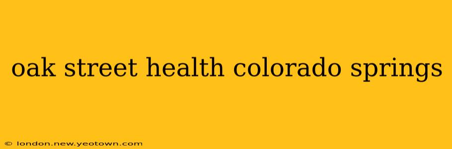 oak street health colorado springs