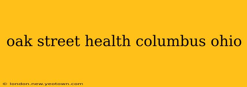 oak street health columbus ohio