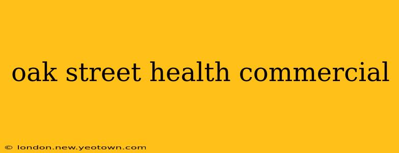 oak street health commercial