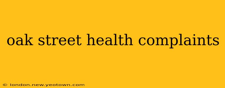 oak street health complaints