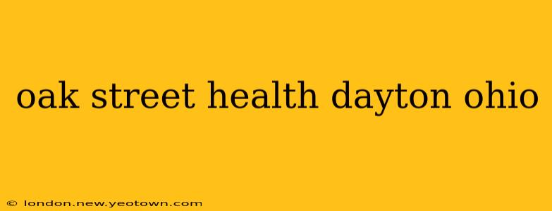 oak street health dayton ohio