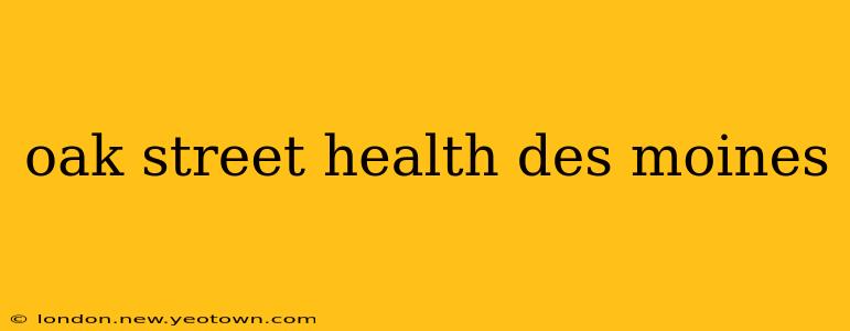 oak street health des moines