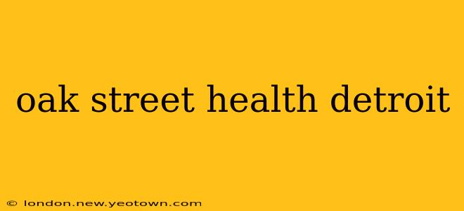oak street health detroit