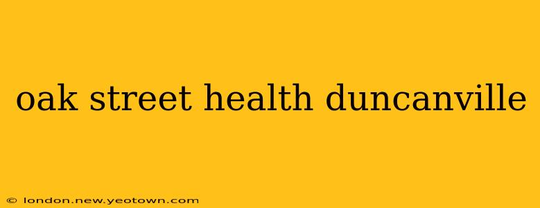 oak street health duncanville