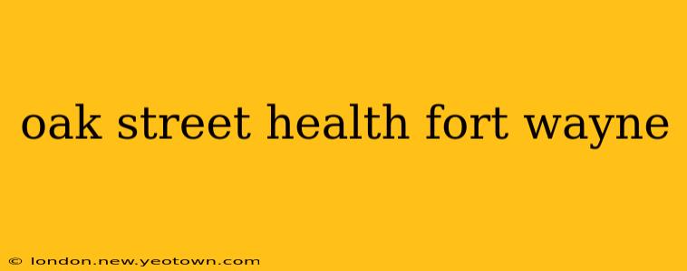 oak street health fort wayne
