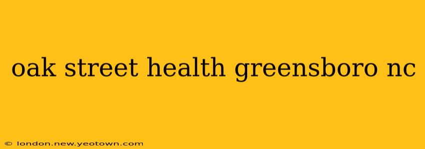 oak street health greensboro nc