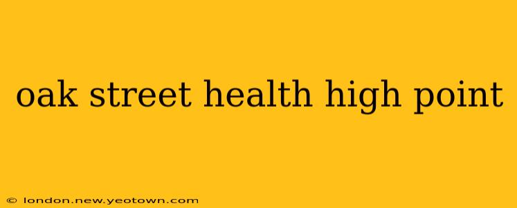 oak street health high point