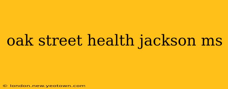 oak street health jackson ms