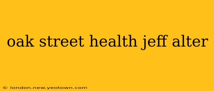 oak street health jeff alter