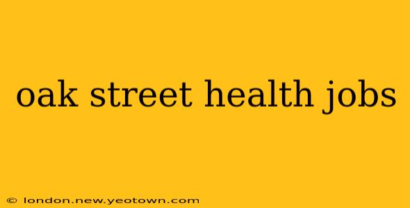 oak street health jobs