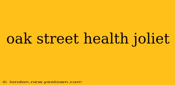 oak street health joliet