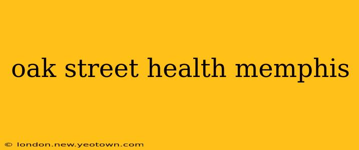 oak street health memphis