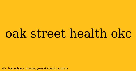 oak street health okc