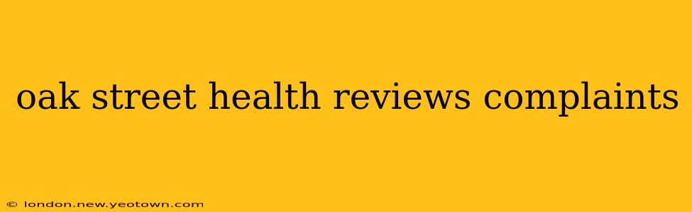 oak street health reviews complaints