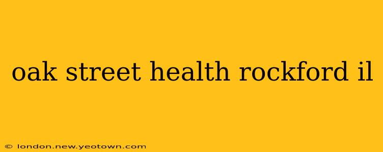 oak street health rockford il