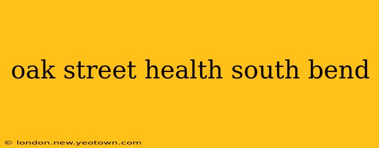 oak street health south bend
