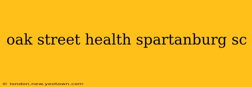 oak street health spartanburg sc