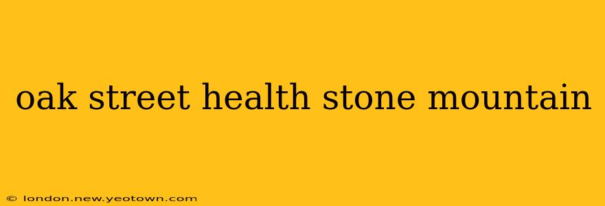oak street health stone mountain