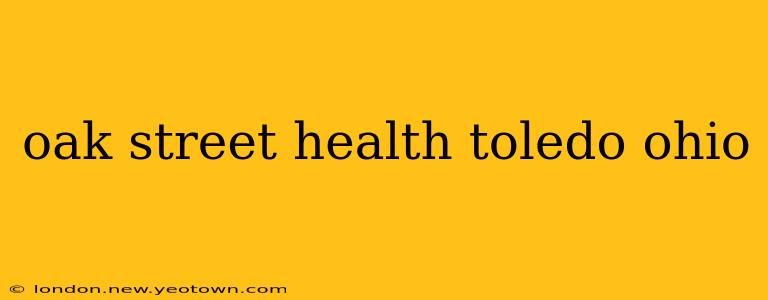 oak street health toledo ohio