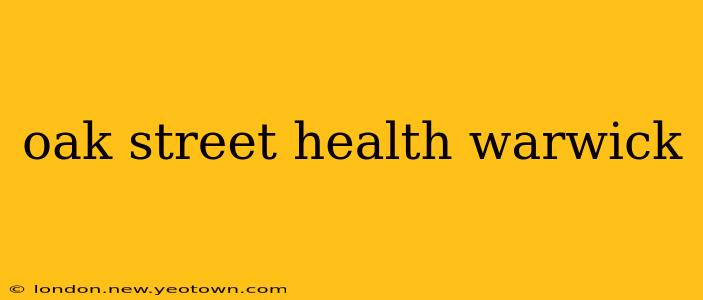 oak street health warwick