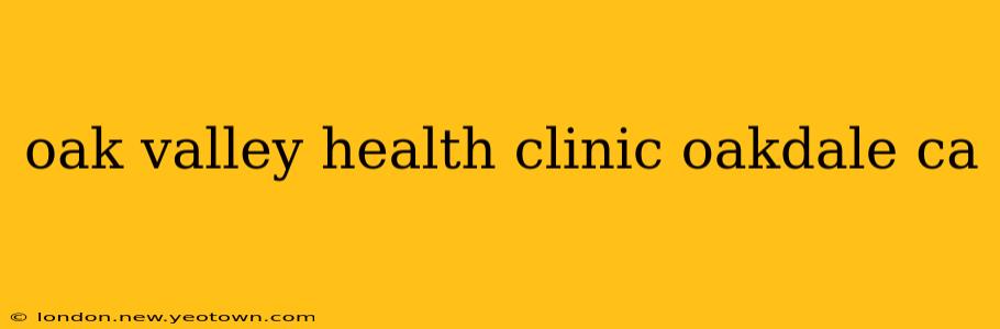 oak valley health clinic oakdale ca