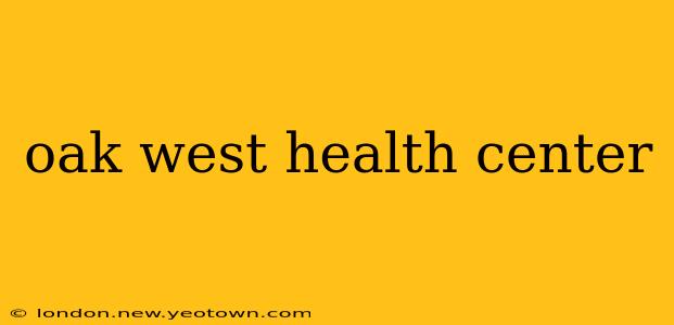 oak west health center