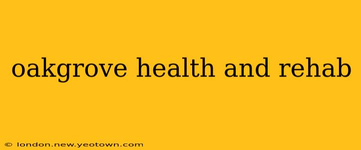 oakgrove health and rehab