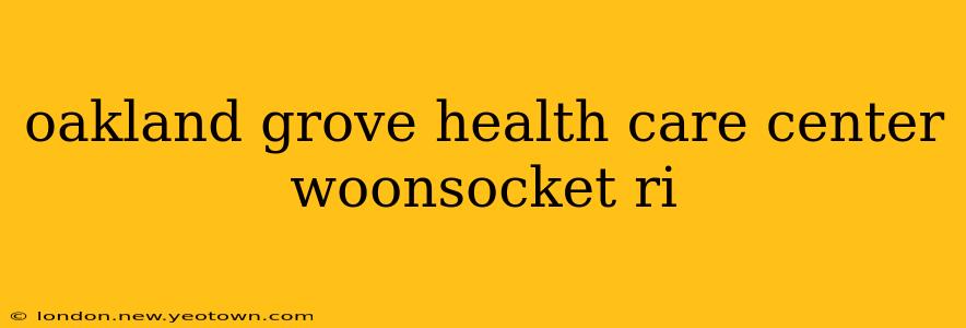 oakland grove health care center woonsocket ri