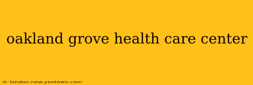 oakland grove health care center