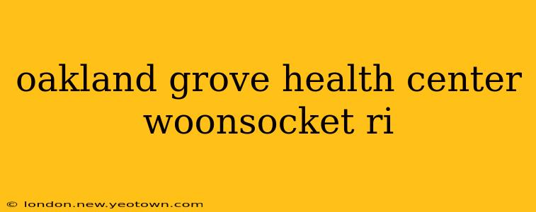 oakland grove health center woonsocket ri