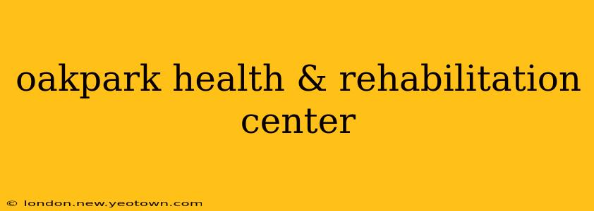 oakpark health & rehabilitation center