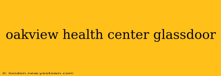 oakview health center glassdoor