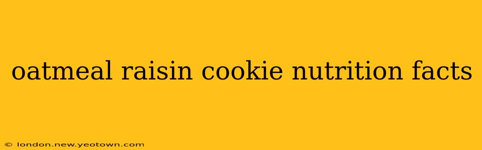oatmeal raisin cookie nutrition facts