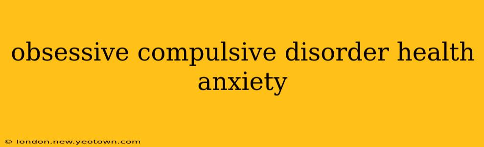 obsessive compulsive disorder health anxiety