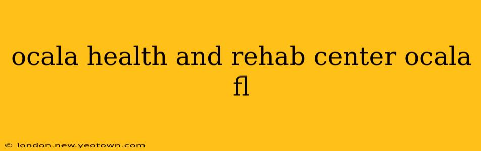 ocala health and rehab center ocala fl