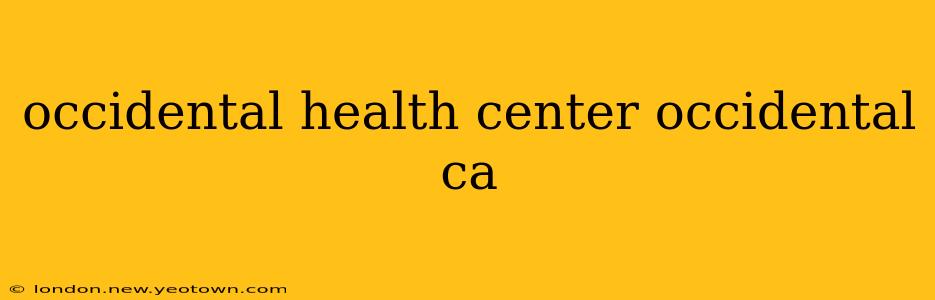 occidental health center occidental ca