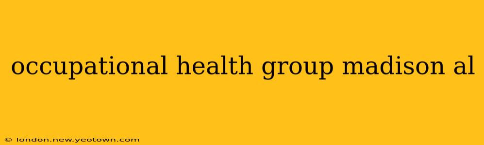 occupational health group madison al