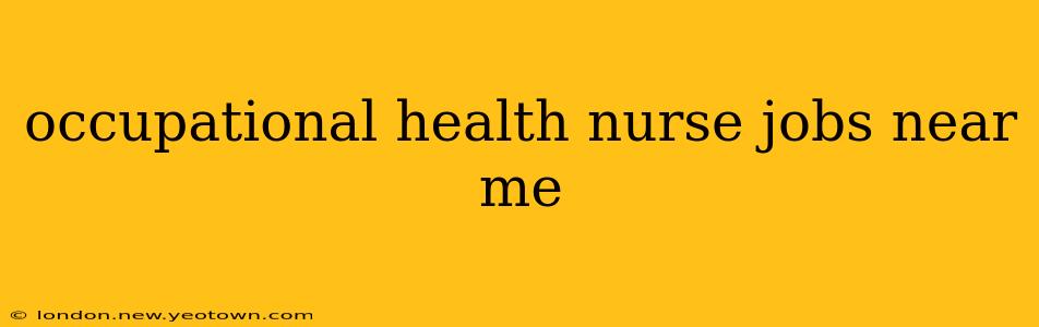 occupational health nurse jobs near me