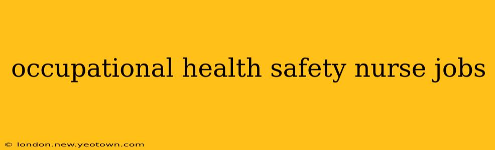 occupational health safety nurse jobs