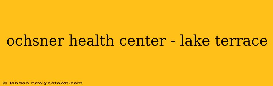 ochsner health center - lake terrace