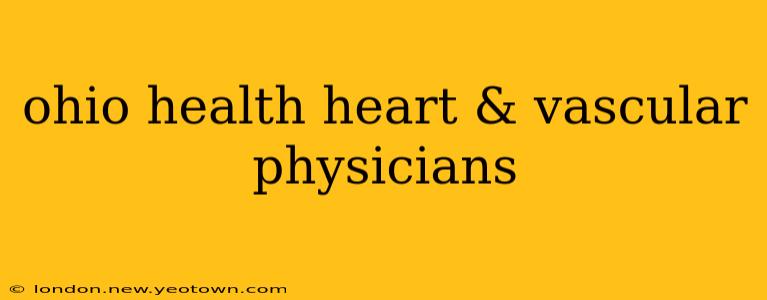 ohio health heart & vascular physicians